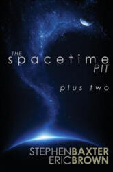 The Spacetime Pit Plus Two - Stephen Baxter, Eric Brown (ISBN: 9780995752252)