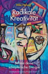 Radikale Kreativitat - Mike Hellwig (ISBN: 9781977755469)