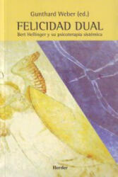 Felicidad dual : Bert Hellinger y su psicoterapia sistémica - Gunthard Weber, Sylvia Gómez Pedra (ISBN: 9788425421082)
