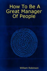 How To Be A Great Manager Of People - William Robinson (ISBN: 9781411620230)