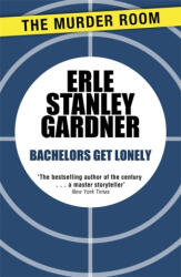 Bachelors Get Lonely - Erle Stanley Gardner (ISBN: 9781471909122)