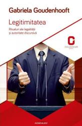Legitimitatea. Ritualuri ale legalitatii si autoritate discursiva - Gabriela Goudenhooft (ISBN: 9786068622859)