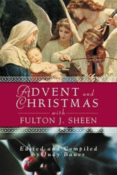 Advent and Christmas with Fulton J. Sheen - Fulton J. Sheen, Judy Bauer, Judy Bauer (ISBN: 9780764807497)
