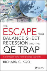 Escape from Balance Sheet Recession and the QE Trap - A Hazardous Road for the World Economy - Richard C. Koo (2014)