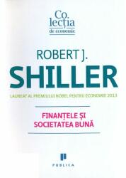 Finantele si societatea buna - Robert J. Shiller (ISBN: 9786067220001)