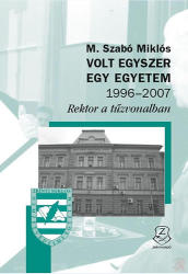 VOLT EGYSZER EGY EGYETEM 1996-2007 - Rektor a tűzvonalban (ISBN: 9789633276303)