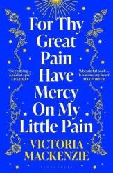 For Thy Great Pain Have Mercy On My Little Pain: Winner of the Scottish National First Book Awards 2023 (ISBN: 9781526647931)