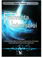 Sa intram pe Frecventa Universului - David Thomas (ISBN: 9786066390361)