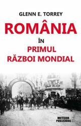 Romania in Primul Razboi Mondial - Glenn E. Torrey (ISBN: 9786068469942)