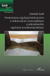 PROTESTÁNS EGYHÁZÉRTELMEZÉS A REFORMÁCIÓ SZÁZADÁBAN A JELENTŐSEBB EGYHÁZI RENDTARTÁSOKBAN (2014)