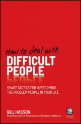 How To Deal With Difficult People - Smart Tactics for Overcoming the Problem People in your Life - Gill Hasson (2014)