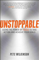 Unstoppable: Using the Power of Focus to Take Action and Achieve Your Goals (2014)