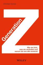 Generation Z - Wie sie tickt, was sie verandert und warum sie uns alle ansteckt - Christian Scholz (2014)