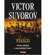 Fiasco. Ultima batalie a maresalului Jukov - Victor Suvorov (ISBN: 9789734648917)