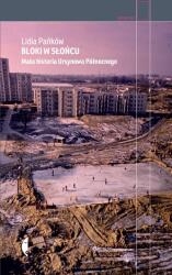Blocuri la soare. Mică istorie a Ursynów-ului de Nord, ediția a 2-a (ISBN: 9788380494558)