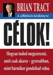 Brian Tracy - Célok! - A célkitűzés kézikönyve (2014)