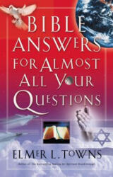 Bible Answers for Almost All Your Questions - Elmer L. Towns (ISBN: 9780785263241)