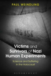 Victims and Survivors of Nazi Human Experiments: Science and Suffering in the Holocaust (2015)