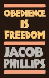 Obedience is Freedom - Jacob Phillips (ISBN: 9781509549344)