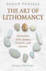 Pagan Portals - The Art of Lithomancy - Divination with stones, crystals, and charms (ISBN: 9781789049145)