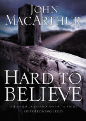 Hard to Believe - John MacArthur (ISBN: 9780785287988)