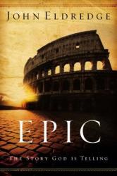 John Eldredge - Epic - John Eldredge (ISBN: 9780785288794)