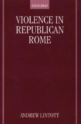 Violence in Republican Rome - Lintott (1999)
