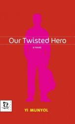 Our Twisted Hero - Yi Munyol, Mun-Yol Yi, Kevin O'Rourke (ISBN: 9780786866700)