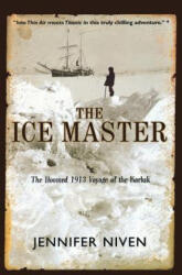 The Ice Master: The Doomed 1913 Voyage of the Karluk - Jennifer Niven (ISBN: 9780786884469)