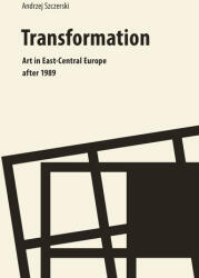 Transformation - Art in East-Central Europe After 1989 - Andrzej Szczerski (ISBN: 9788323345435)