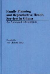 Planificarea familială și servicii de sănătate reproductivă în Ghana (ISBN: 9780313289002)