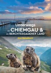 KUNTH Unterwegs im Chiemgau und im Berchtesgadener Land (ISBN: 9783969652602)