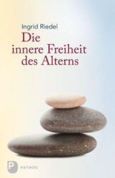 Die innere Freiheit des Alterns - Ingrid Riedel (ISBN: 9783843603744)