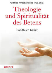 Teologie și spiritualitatea rugăciunii (ISBN: 9783451375705)