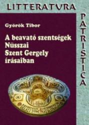 A BEAVATÓ SZENTSÉGEK NÜSSZAI SZENT GERGELY ÍRÁSAIBAN (ISBN: 9786155147500)