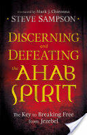 Discerning and Defeating the Ahab Spirit: The Key to Breaking Free from Jezebel (ISBN: 9780800794941)