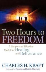 Two Hours to Freedom - A Simple and Effective Model for Healing and Deliverance - Charles H. Kraft (ISBN: 9780800794989)