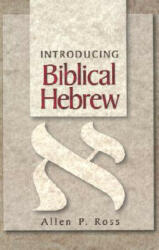 Introducing Biblical Hebrew - Allen P. Ross (ISBN: 9780801021473)