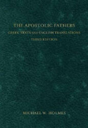 Apostolic Fathers - Greek Texts and English Translations - Michael W Holmes (ISBN: 9780801034688)