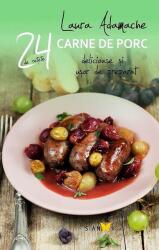 24 De Retete. Carne De Porc Si Usor De Preparat - Laura Adamache (ISBN: 9786069380017)