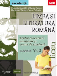 Limba si literatura romana pentru concursuri, olimpiade si centre de excelenta. Liceu. Clasele IX-X - Camelia Gavrila (ISBN: 9789734720033)