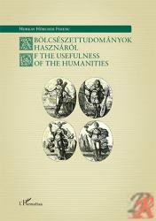 A BÖLCSÉSZETTUDOMÁNYOK HASZNÁRÓL / OF THE USEFULNESS OF THE HUMANITIES (2014)