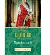 Cleopatra. Mostenirea iubirii - Michelle Moran (ISBN: 9786067411638)