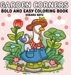 GARDEN CORNERS BOLD & EASY COLORING B | KOTZ HIKARU (ISBN: 9780063514454)