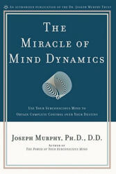 Miracle of Mind Dynamics - Joseph Murphy (ISBN: 9780135853986)