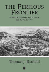 Perilous Frontier - Nomadic Empires and China, 221 BC to AD 1757 - Thomas Barfield (ISBN: 9781557863249)