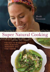 Super Natural Cooking - Heidi Swanson (ISBN: 9781587612756)