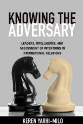 Knowing the Adversary - Keren Yarhi-Milo (ISBN: 9780691159164)