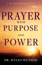 Prayer with Purpose and Power: A 90-Day Devotional - Myles Munroe (ISBN: 9781641239493)