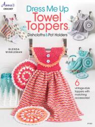Dress Me Up Towel Toppers, Dishcloths & Pot Holders (ISBN: 9781640254978)